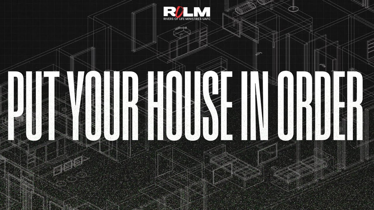 Put your house in order by Elder Dr Manenzhe || Rivers of Life Ministries UAFC