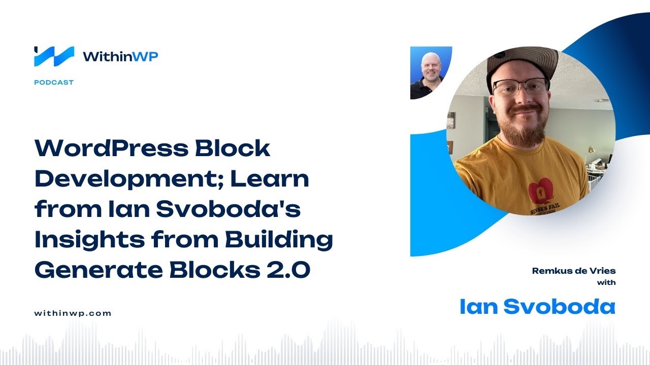 WordPress Block Development. Learn from Ian's Insights, building Generate Blocks 2.0