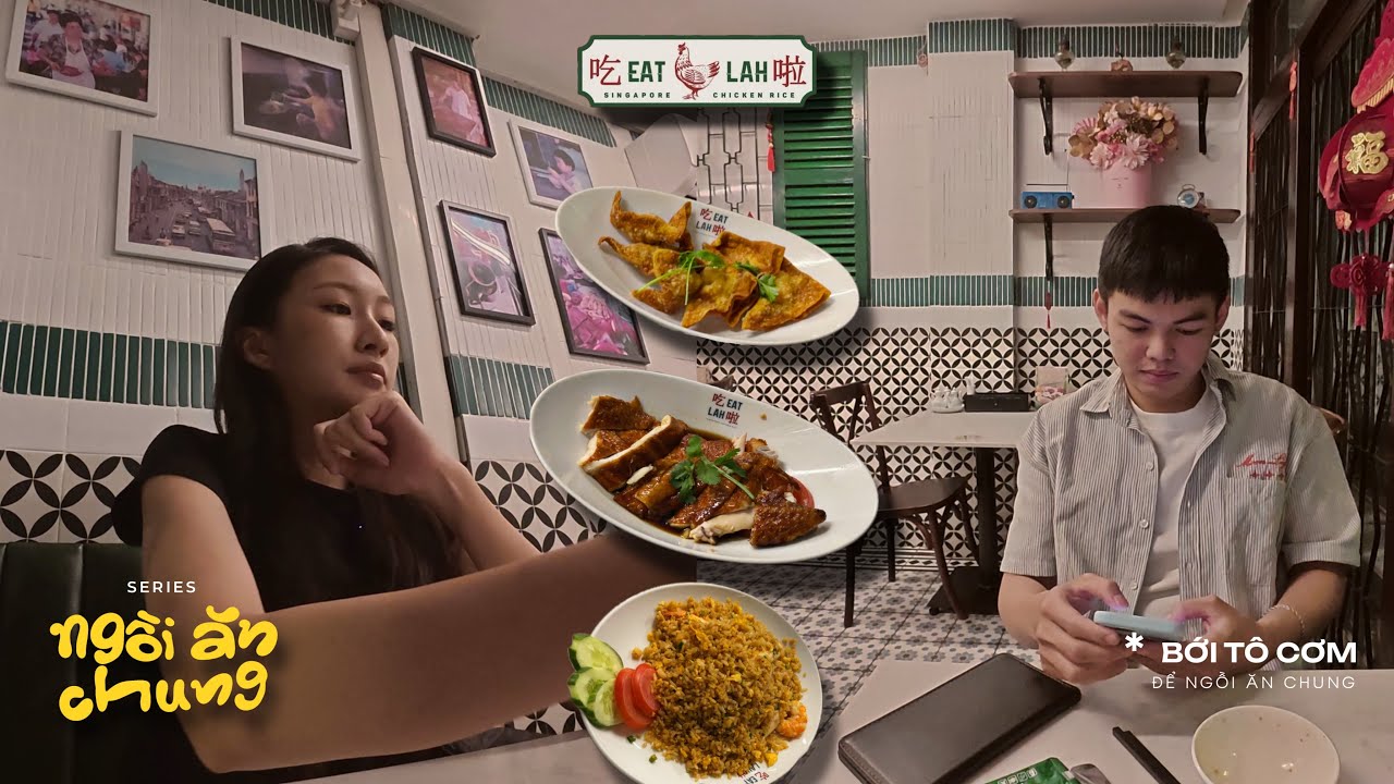 NGỒI ĂN CHUNG #2: Eat Lah - cơm gà Singapore - bới tô cơm đi, mình 