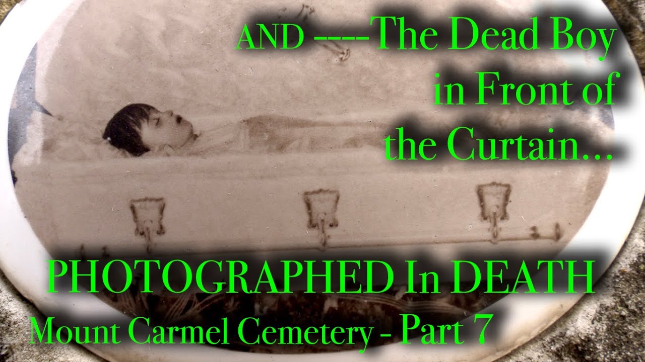 In Repose, THE CURTAIN BOY, Mount Carmel Cemetery - Part 7 - In the 