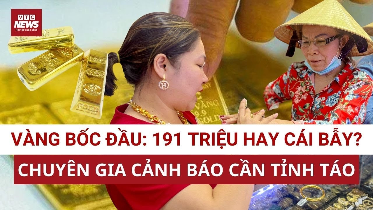 Từ hoảng loạn sang hưng phấn: giá vàng áp sát 191 triệu/lượng, nhà đầu tư có kịp trở tay? | VTC News