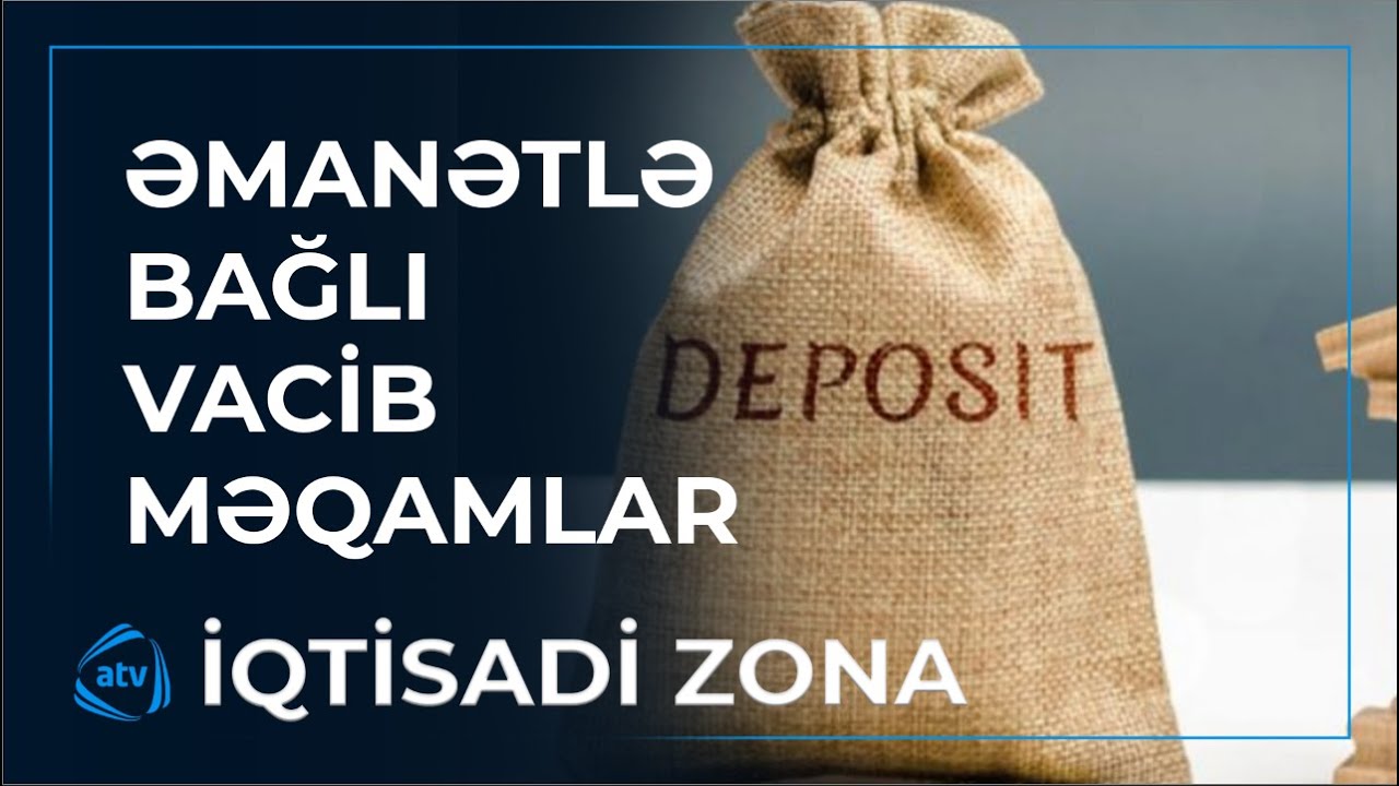 Əmanət qoyanda diqqətli olun / İqtisadi Zona