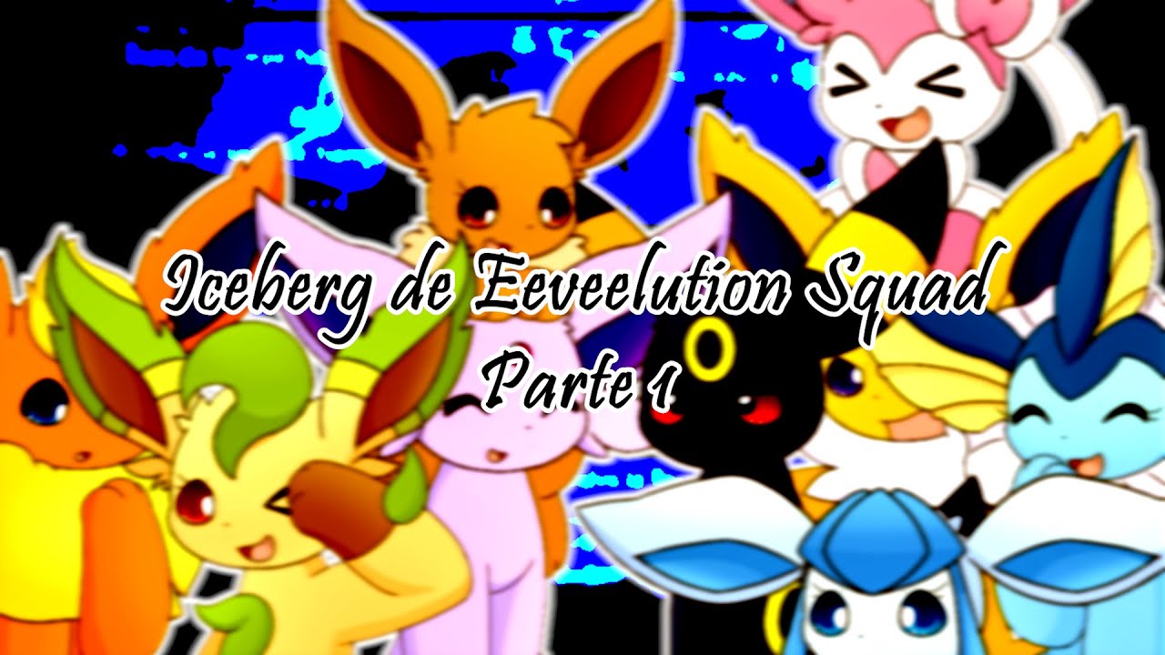 El VERDADERO Iceberg de Eeveelution Squad (Parte 1)