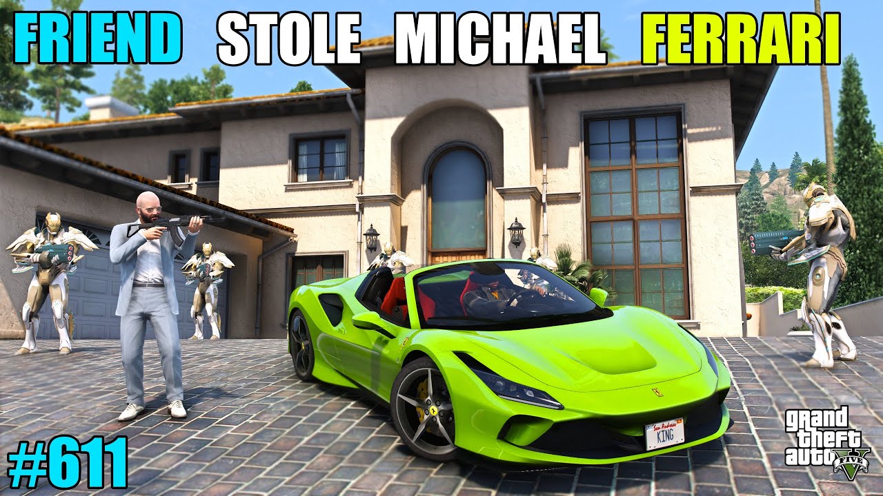GTA 5 : FRIEND STOLE MICHAEL'S LUXURY FERRARI CAR | GTA 5 GAMEPLAY #611