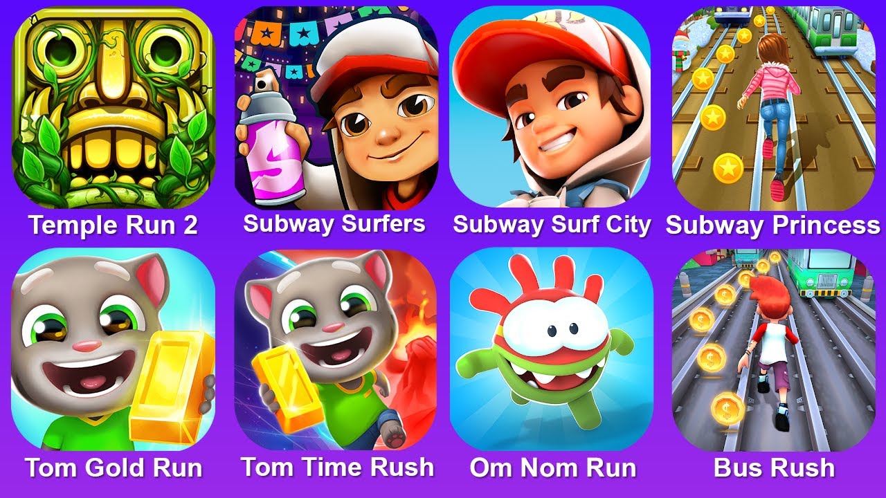 Temple Run 2,Subway Surf,Subway Surf City,Subway Princess,Tom Gold Run,Tom TIme Rush,Om Nom Run,Bus