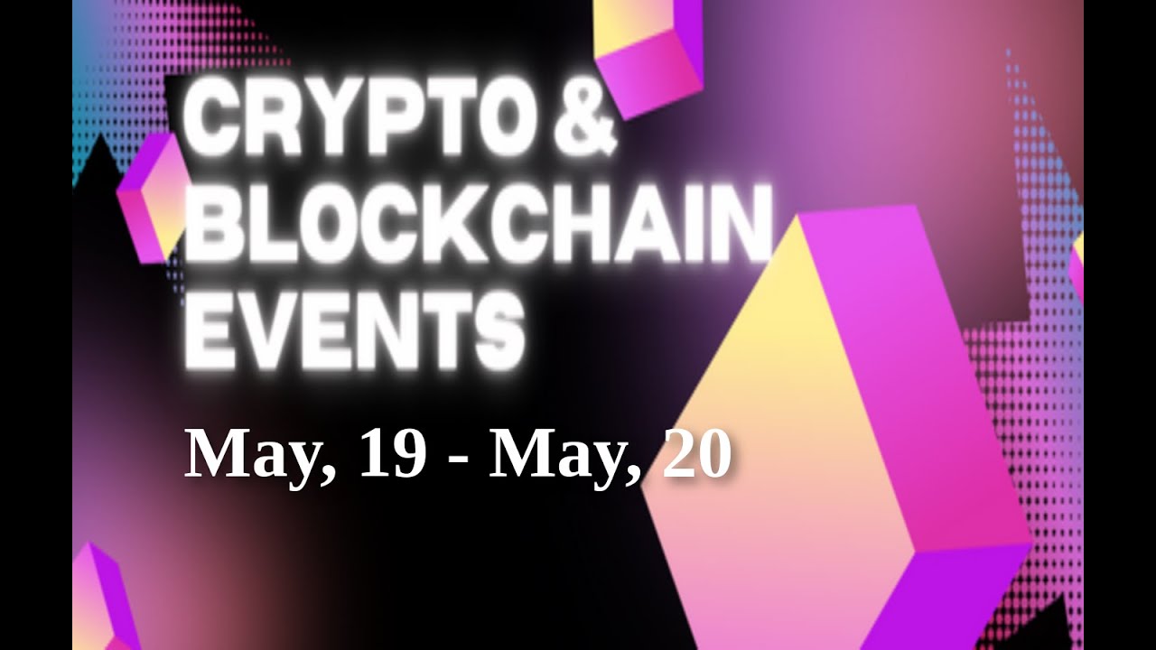 Upcoming Crypto & Blockchain Events | May, 19 - May, 20
