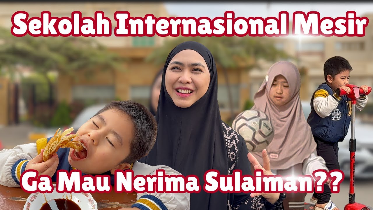 SULAIMAN DITOLAK ! TERNYATA BEGINI SEKOLAH KHODIJAH  DI MESIR ! #EGYPTLIFE
