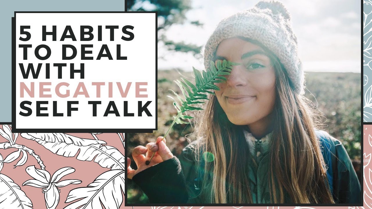 5 Healthy Habits To Deal With Negative Self Talk That Will Change Your Life!