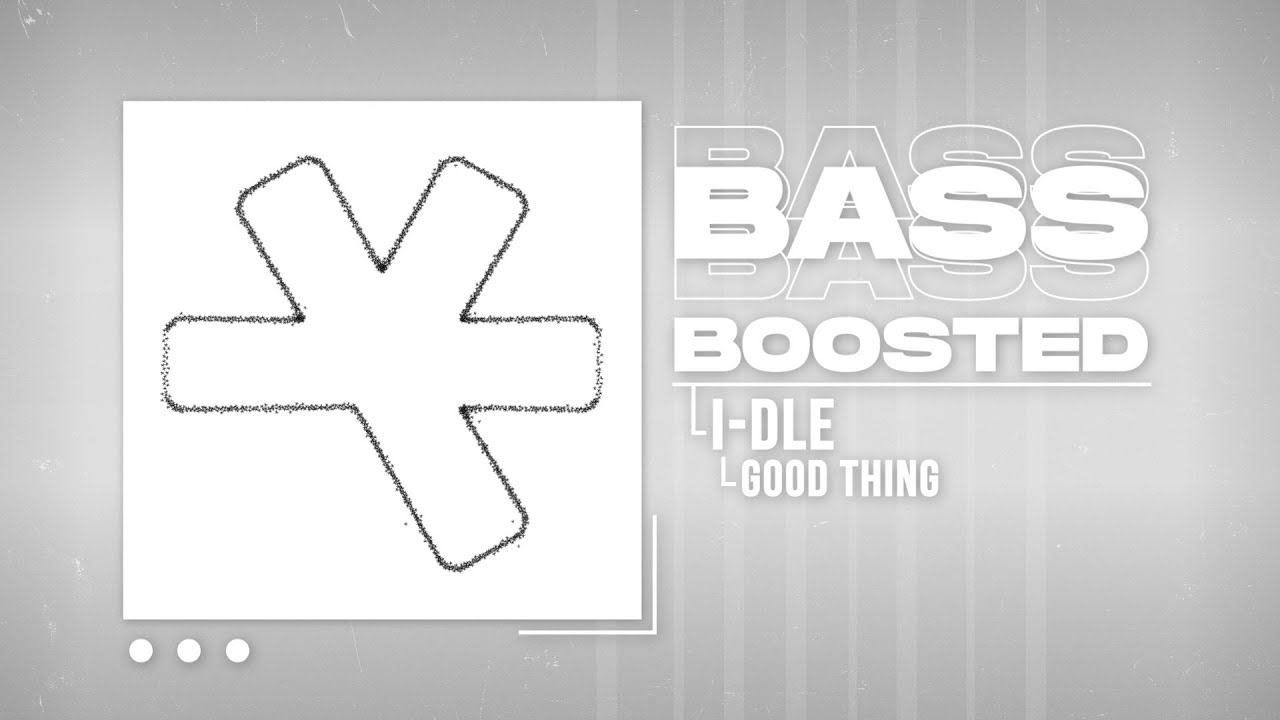 i-dle (아이들) - Good Thing [BASS BOOSTED]
