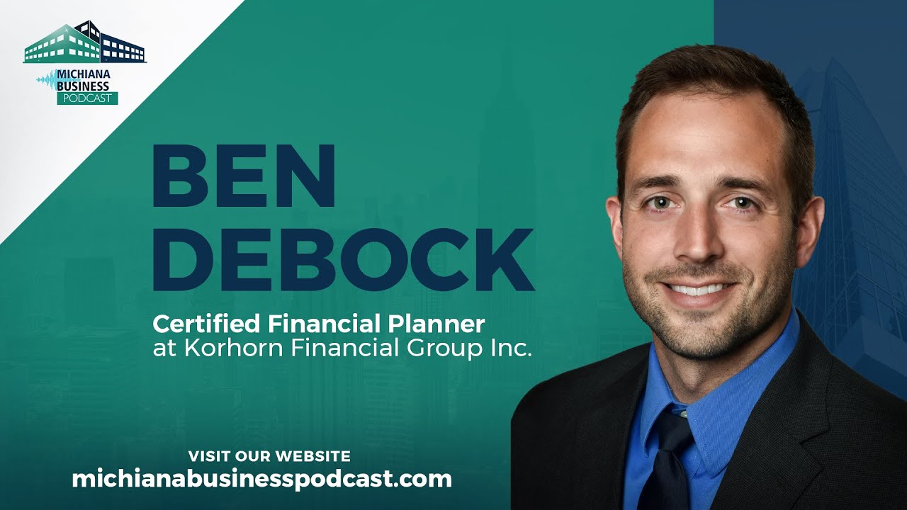 Michiana Business Podcast Interview with Ben deBock of Korhorn Financial Group