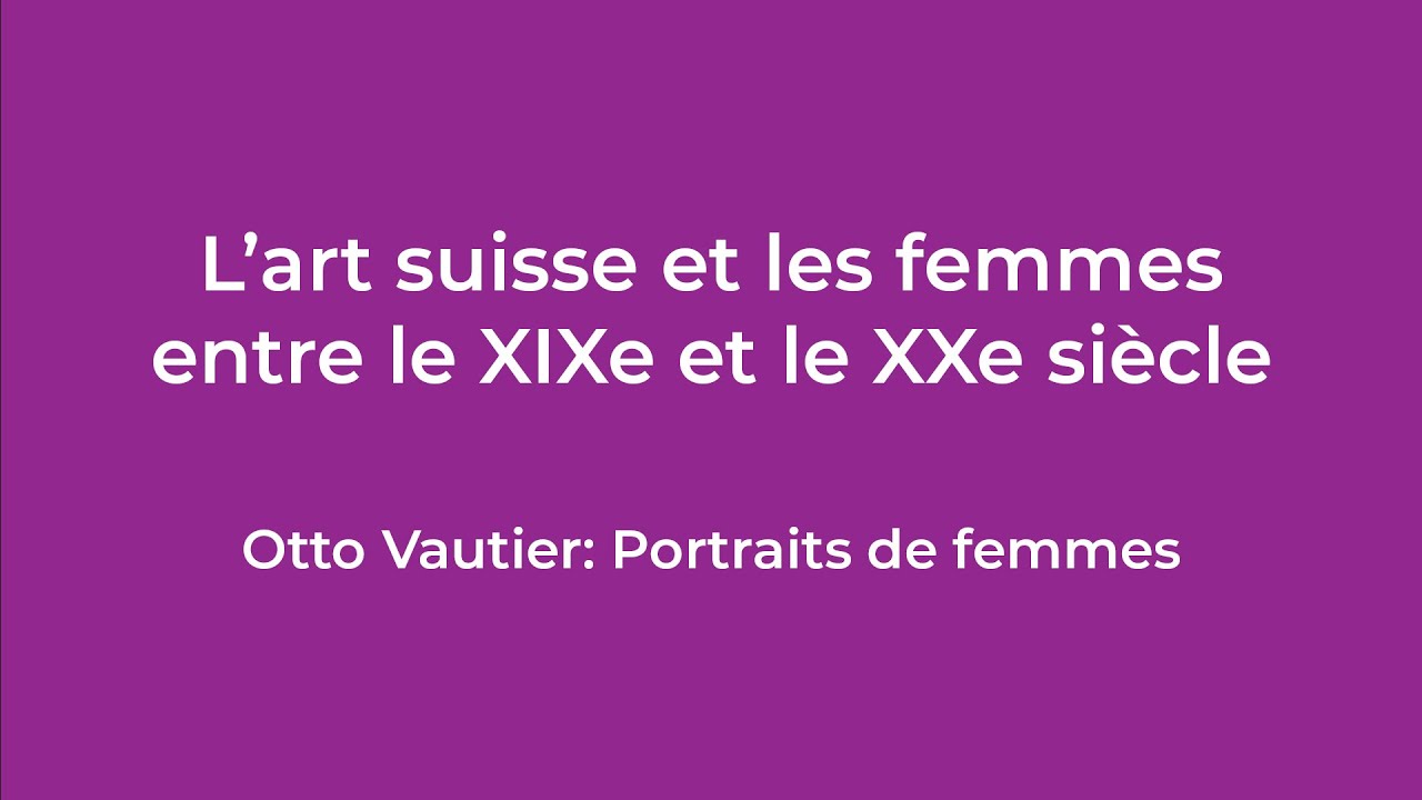 Conférence : « Les femmes artistes suisses : Otto Vautier : Portraits de femmes »