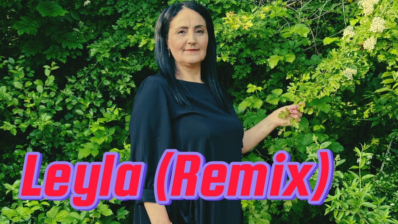 Elnarə Vahidova - Leyla (Remix) olmasin yolumuzda qem keder bizim qonce dodaqlarina gul yanagina