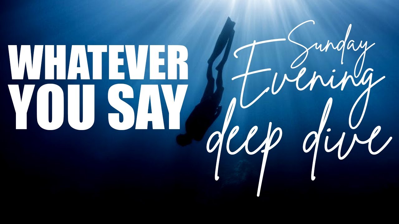 Whatever You Say | Deep Dive | Whatever Series Part 2