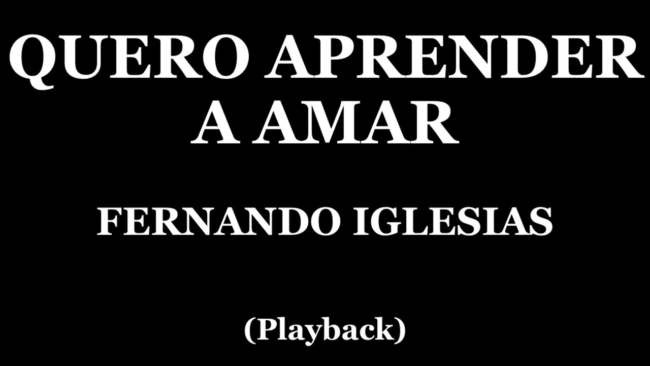 QUERO APRENDER A AMAR - FERNANDO IGLESIAS (PLAYBACK)