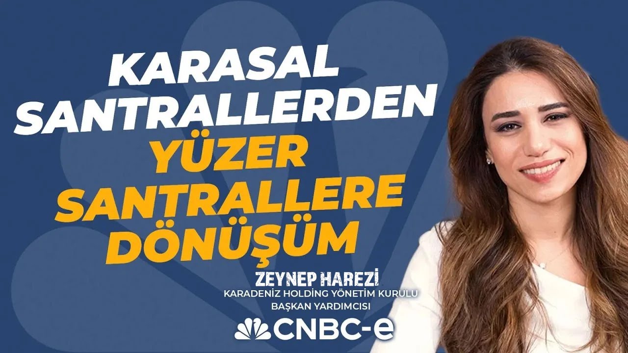 Karasal Santrallerden Yüzer Santrallere Dönüşüm I Zeynep Harezi I CNBC-e