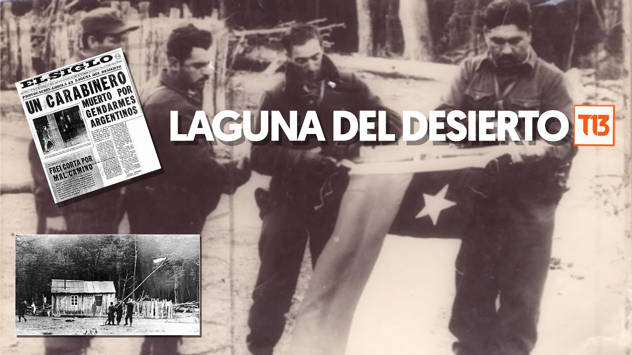 La desconocida historia de la invasión argentina a territorio chileno en Laguna del Desierto