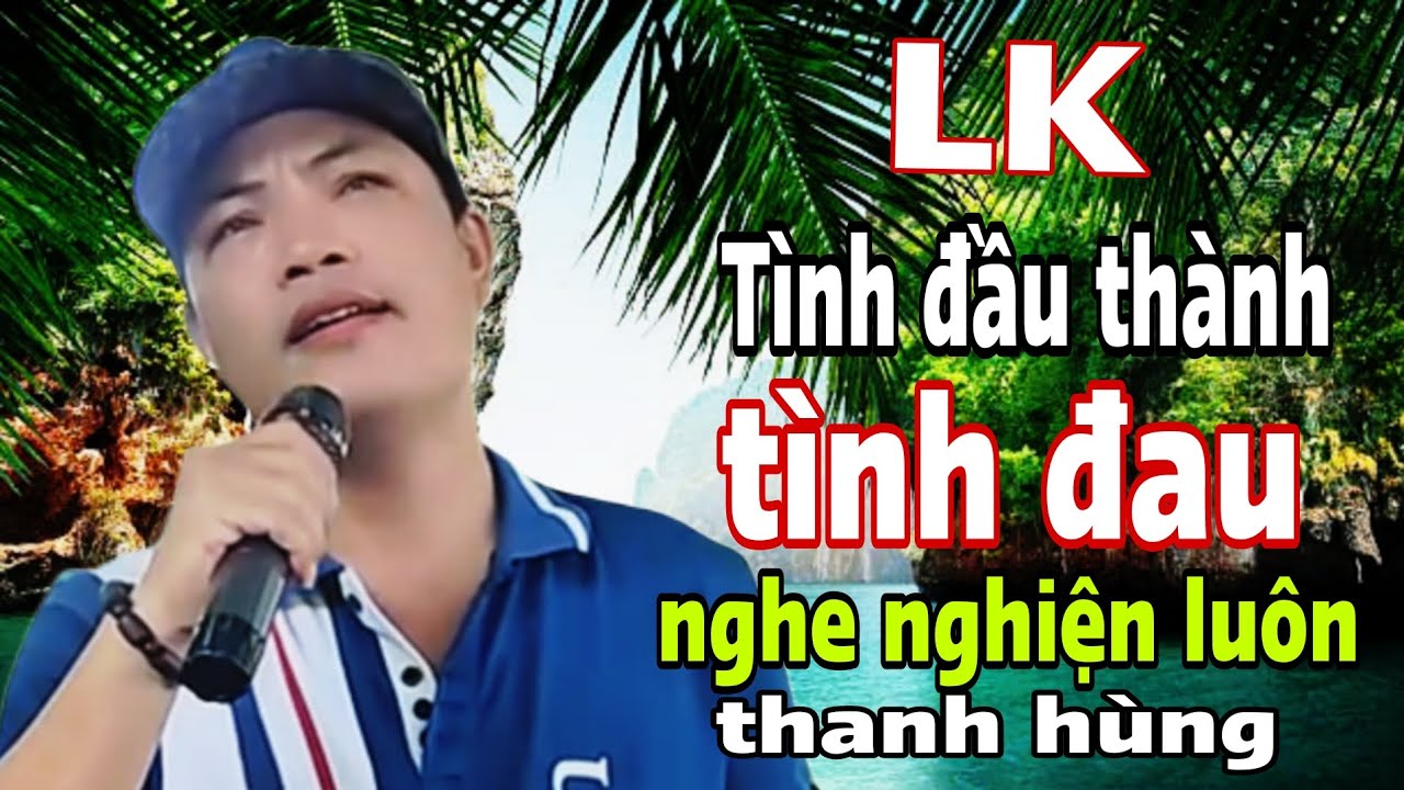 LK TÌNH ĐẦU THÀNH TÌNH ĐAU / Nghe Là Nghiện Luôn - Thanh Hùng / Ốc Tiêu Bolero