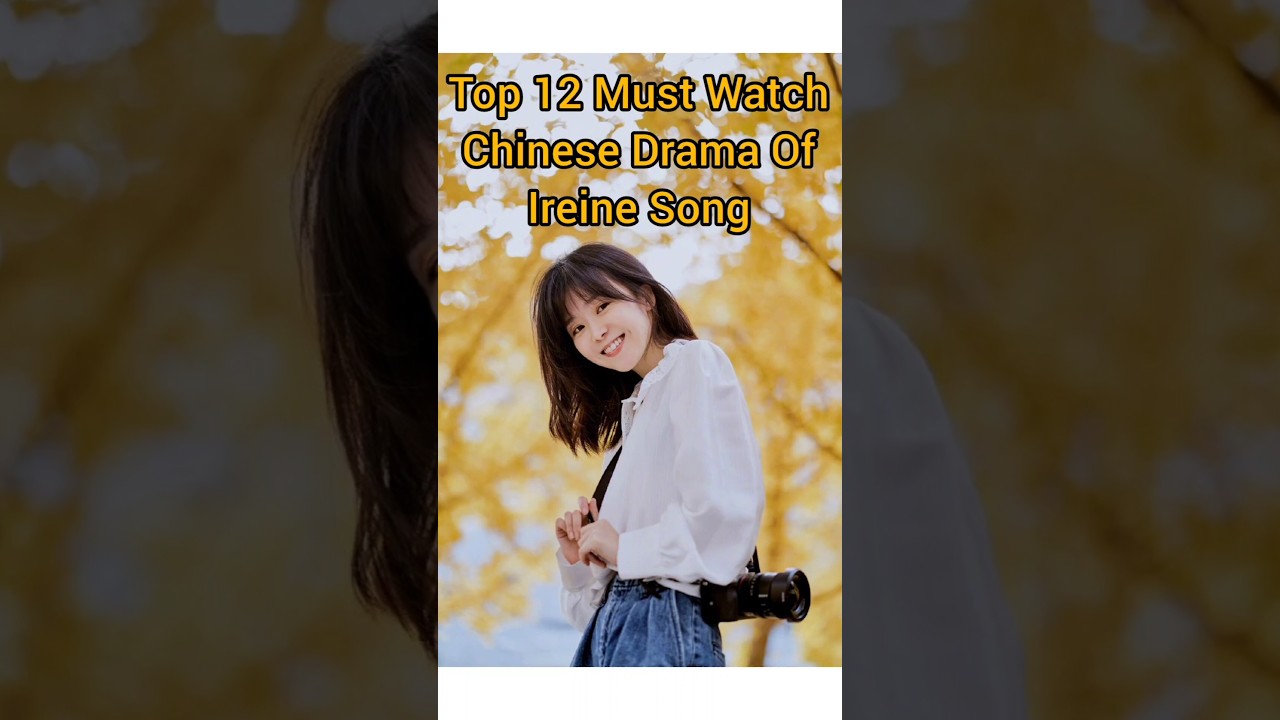 Top 12 Must Watch Chinese Drama Of Ireine Song #ireinesong #ireinesongdrama #chinesedramaengsub