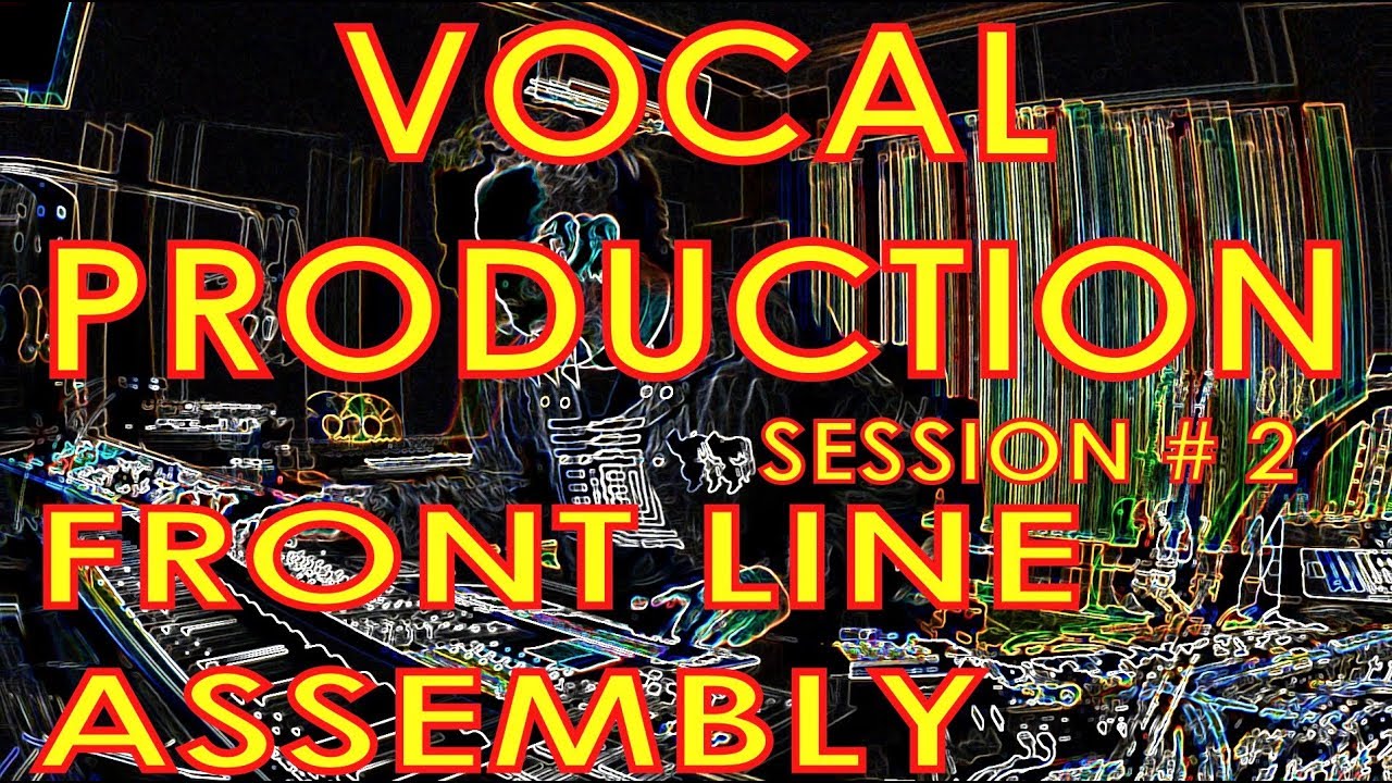 Vocal Production - session#2 - Front Line Assembly