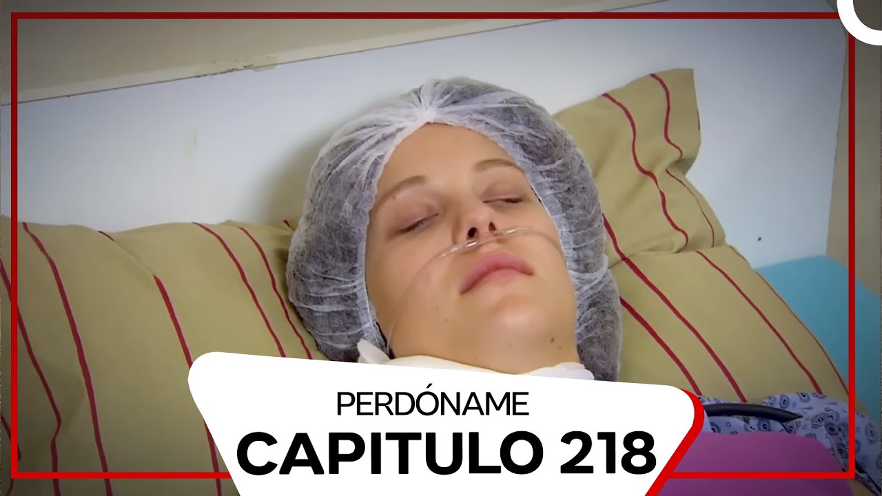 Perdóname Episodio 218 (Doblado en Español)
