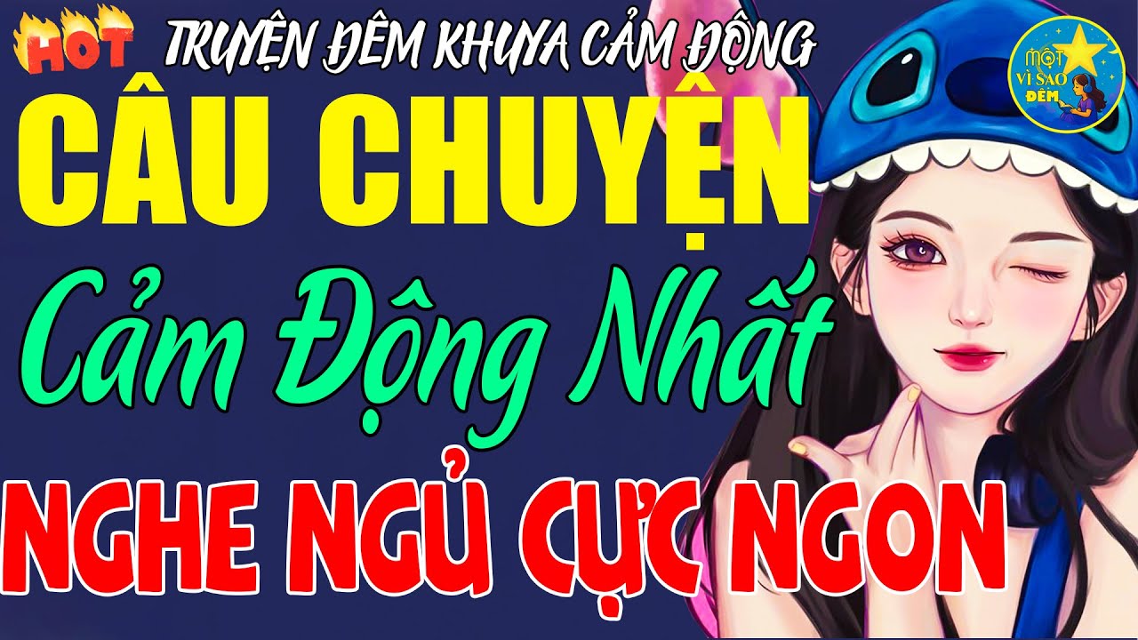Câu Chuyện Hay Có 1 Không 2 -Nghe Rồi Vẫn Muốn Nghe Lại -Tâm Sự Đêm Khuya Khiến Triệu Người Ngủ Ngon