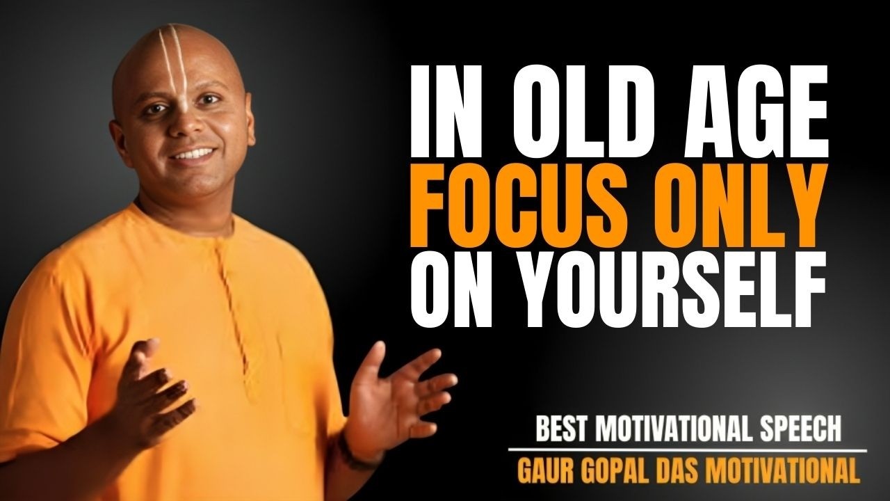 IN OLD AGE FOCUS ONLY ON YOURSELF | GAUR GOPAL DAS POWERFUL MOTIVATIONAL SPEECH FOR PEACEFUL LIFE