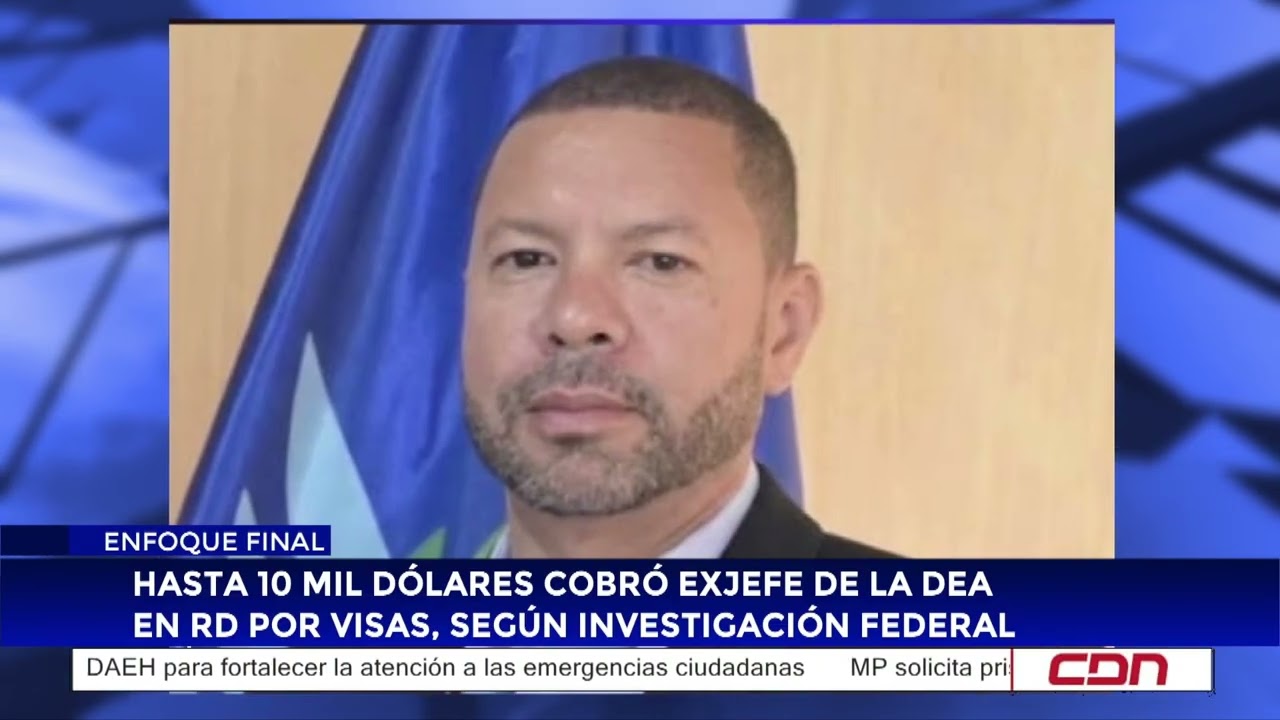 Hasta 10 mil dólares cobró exjefe de la DEA en RD por visas, según investigación federal
