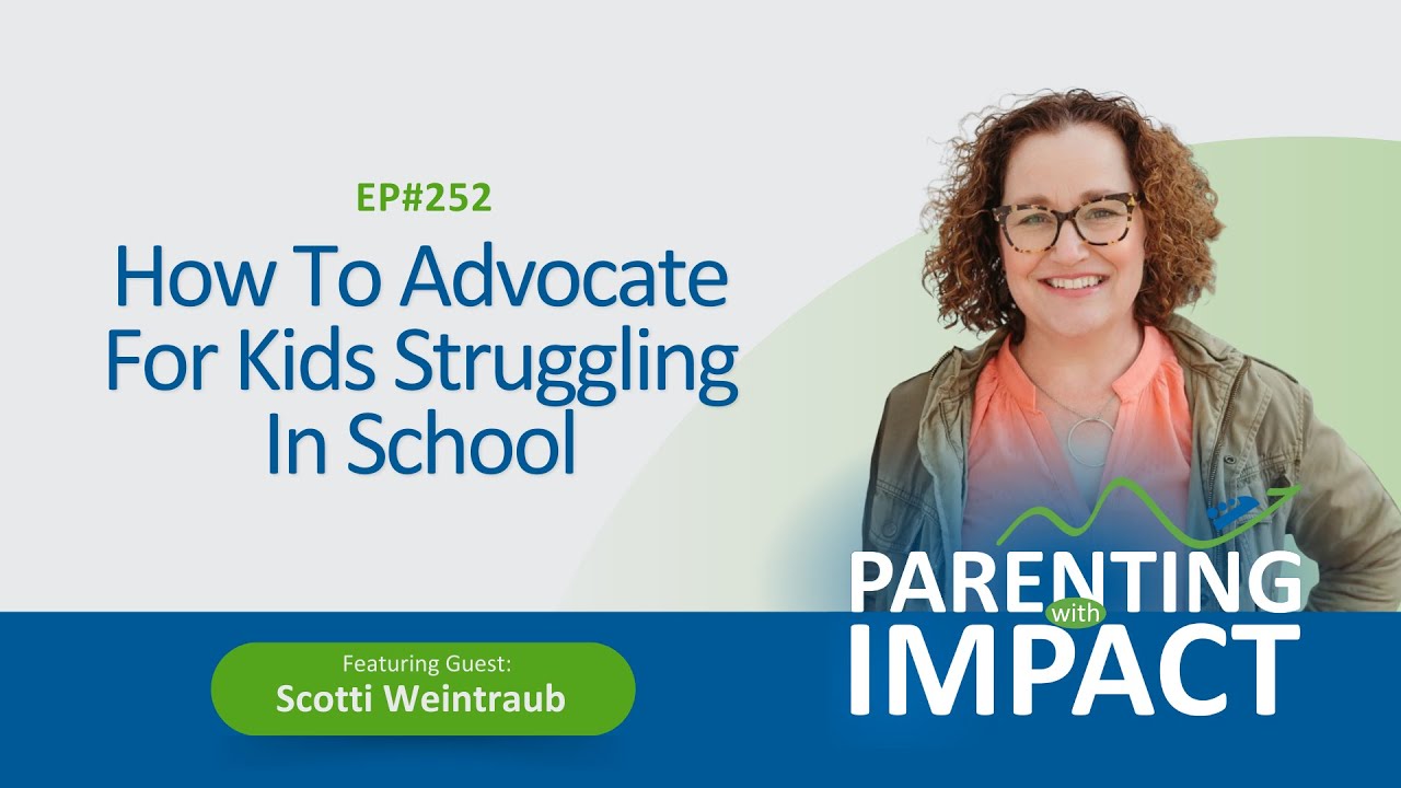 EP252: How To Advocate For Kids Struggling In School With Scotti Weintraub
