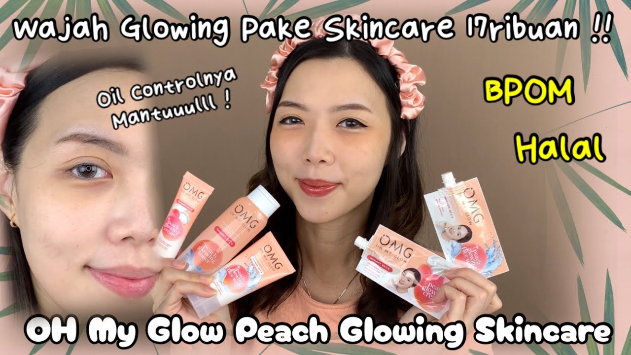 Skincare Lokal Mulai 7RIBU Tapi Bisa Bikin Glowing Seharian! (OMG) Oh My Glow Peach Glowing Skincare