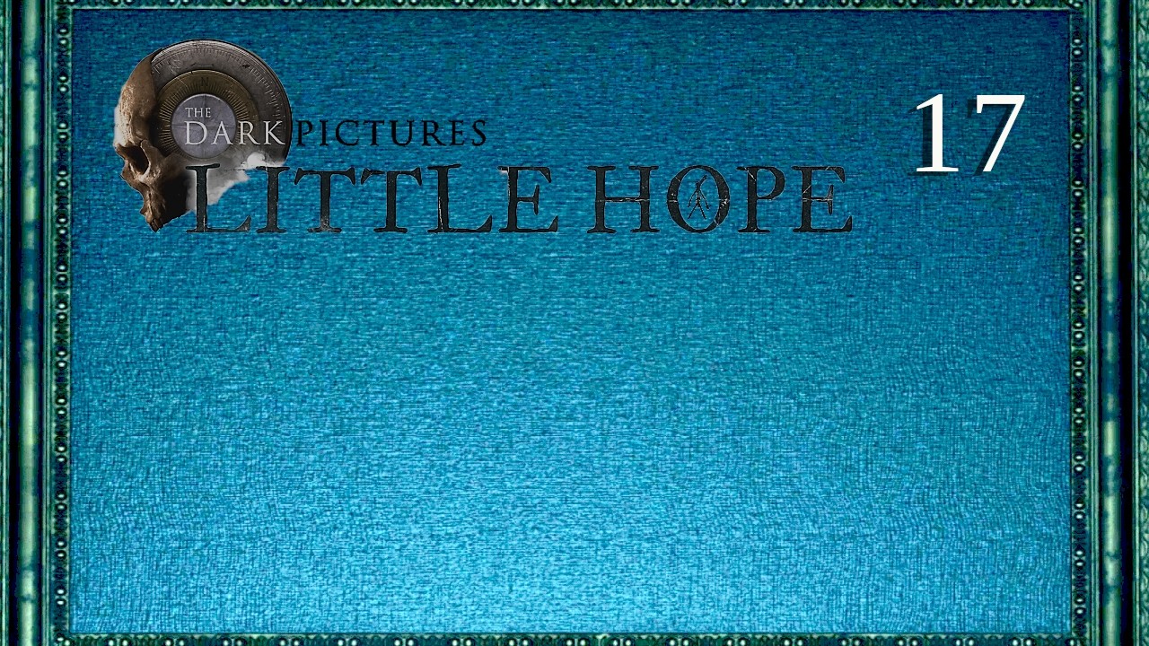 GAMEPLAY EXCELLENCE -- Let's Play The Dark Pictures Anthology: Little Hope Pt.17