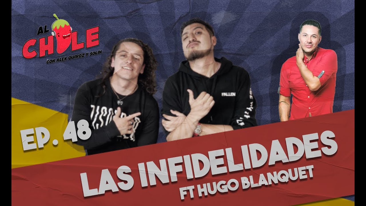 AL CHILE | EP. 48 | LAS INFIDELIDADES CON HUGO BLANQUET