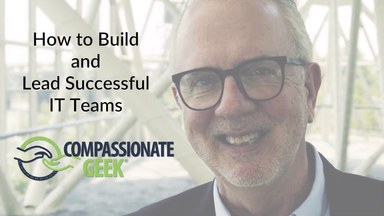 How to Build and Lead Successful IT Teams:  Customer Service Training 101
