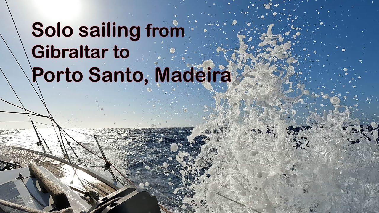 Atlantic sailing solo from Gibraltar to Porto Santo, Madeira. 603 nautical miles in 5 days
