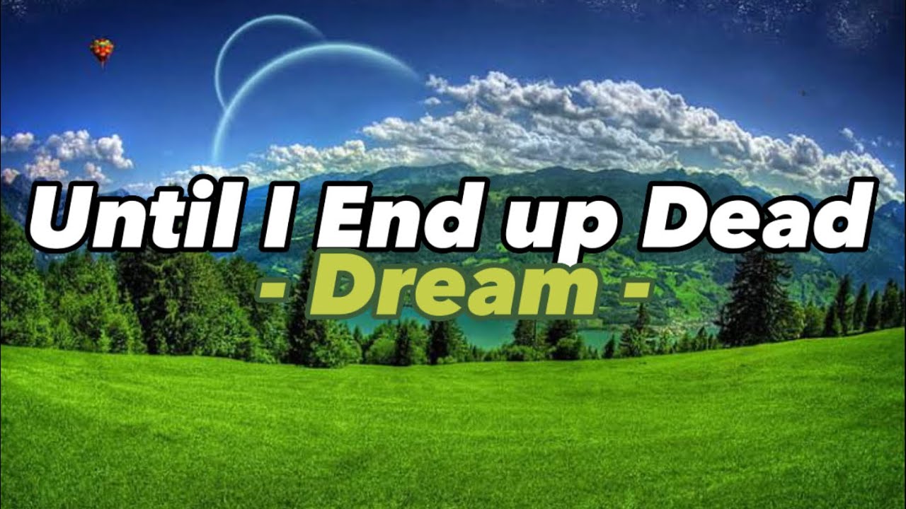 Until I End up Dead by Dream | Lyrics