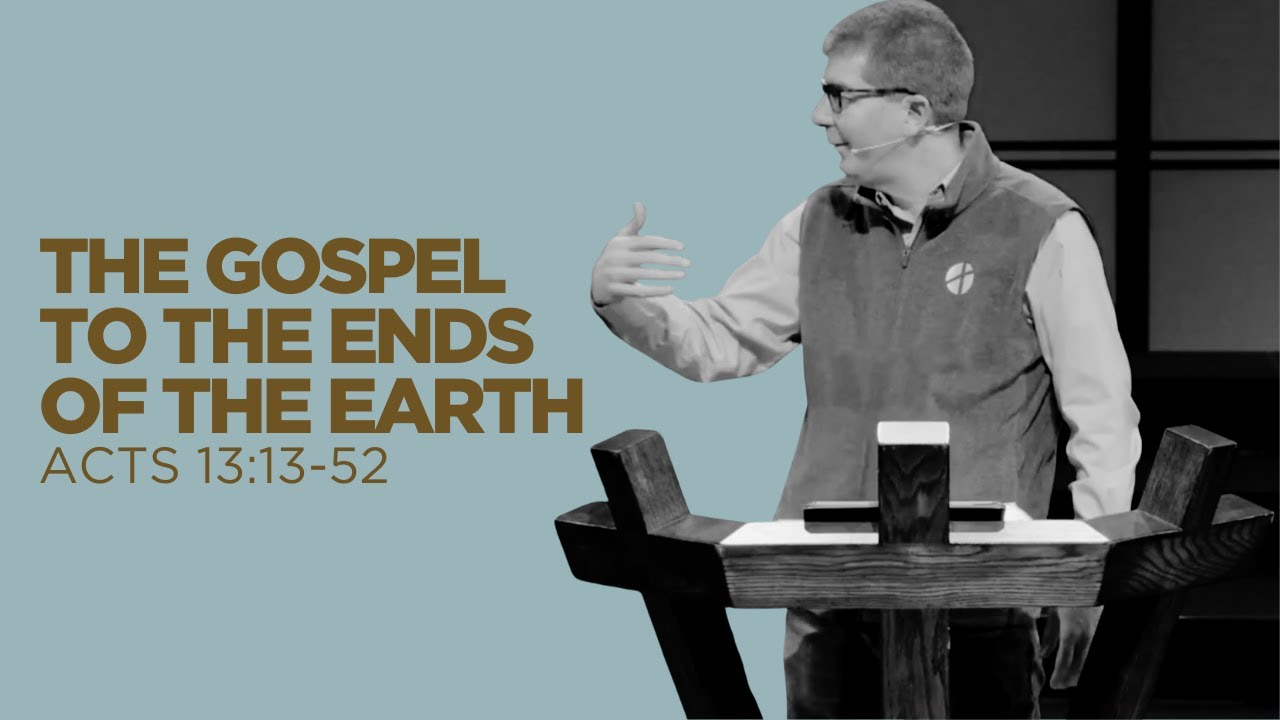 The Gospel to the Ends of the Earth - Acts 13:13-52