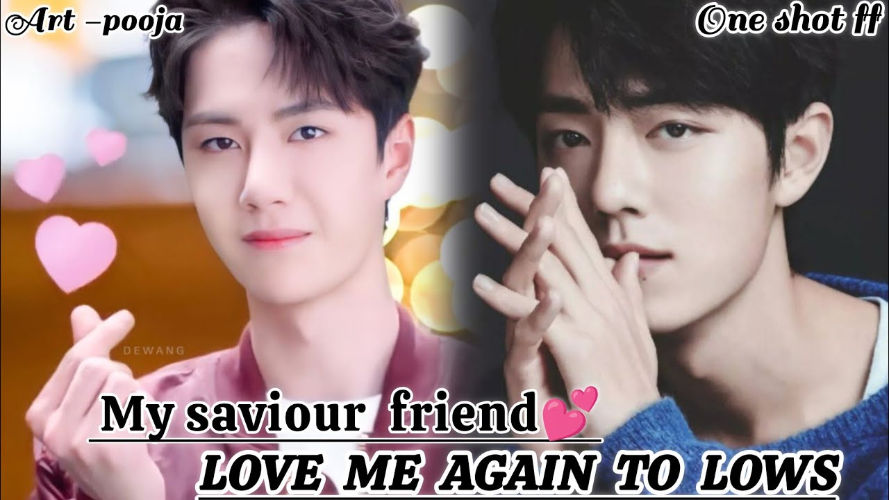 ONESHOT//MY SAVIOUR FRIEND 💕 LOVE ME AGAIN TO LOWS #wangxianff#oneshotff#blloveforesd#bl#wangxian#bl
