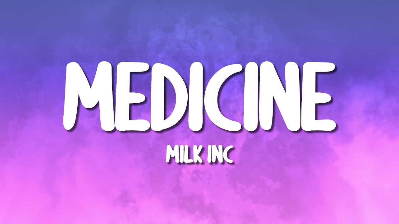 Milk Inc. - Medicine (Lyrics)