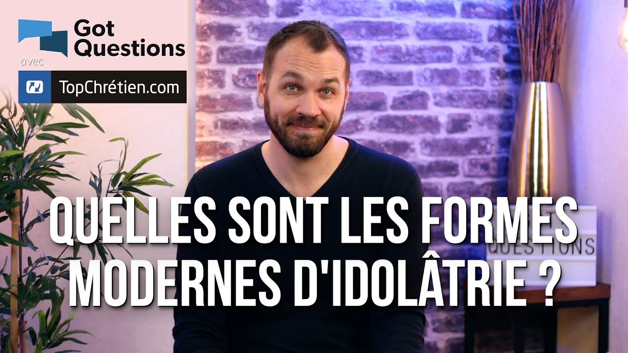 Quelles sont les formes modernes d&rsquo;idol&acirc;trie ?