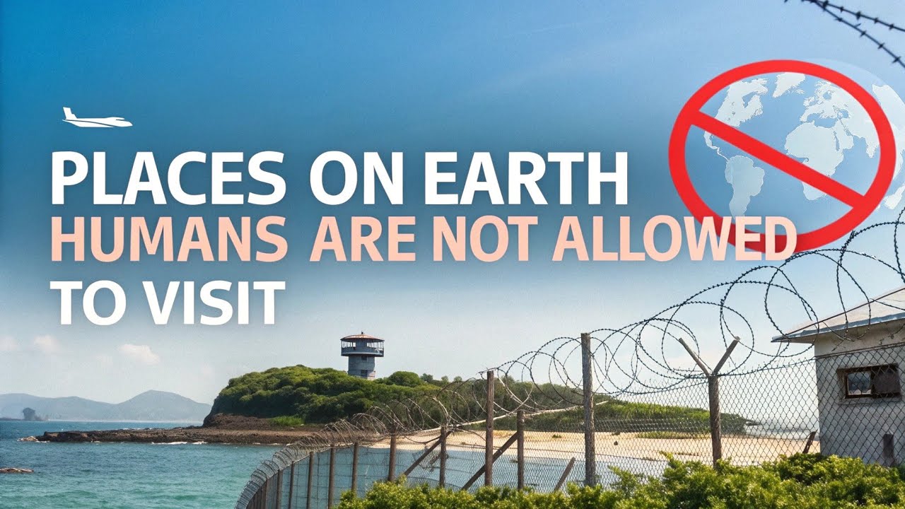 Places on Earth Humans Are Not Allowed to Visit