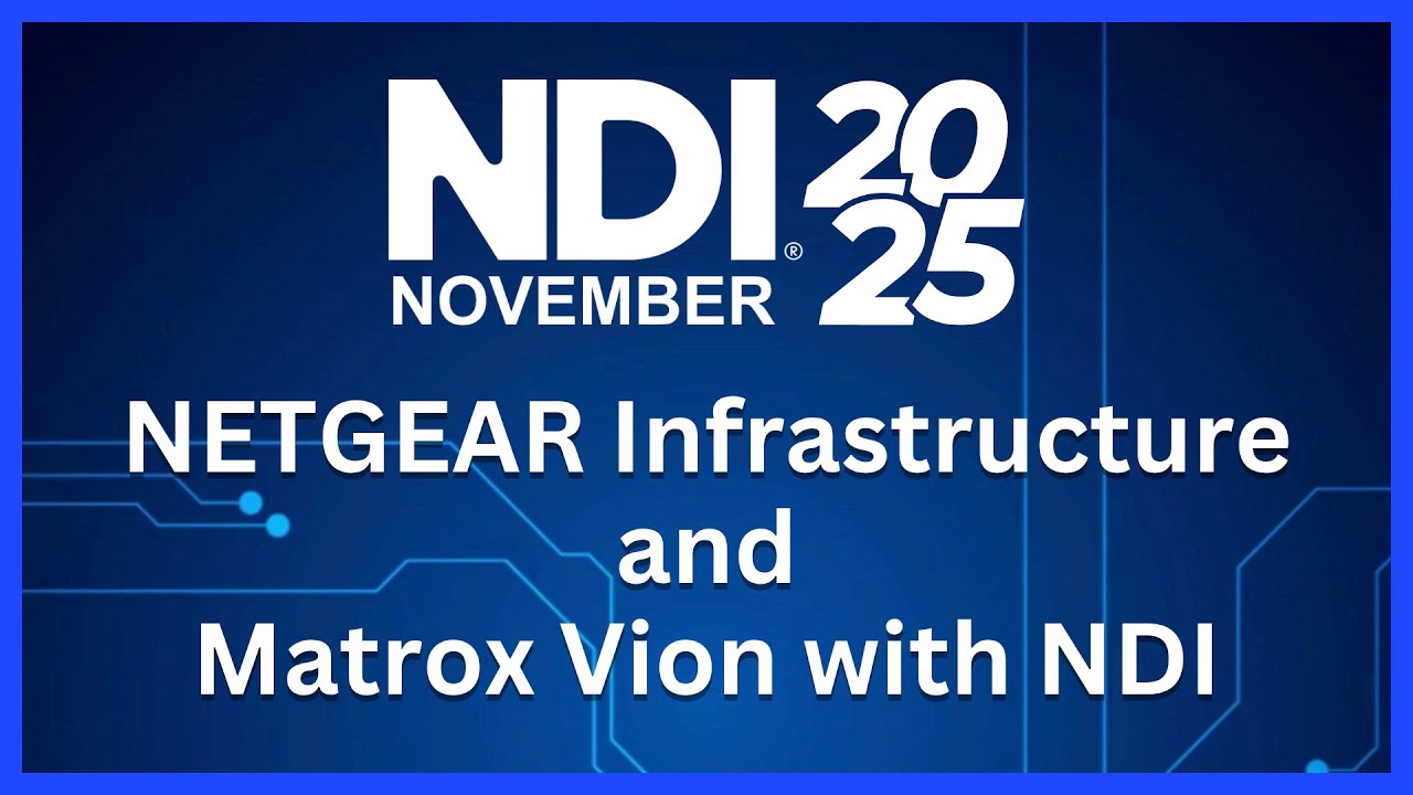 NDI November 2025: NETGEAR AV over IP & Matrox Vion Next-Gen NDI Conversion