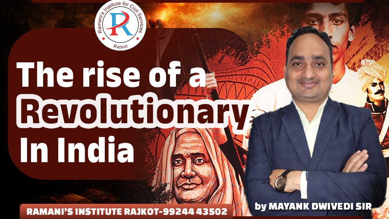 THE RISE OF A REVOLUTIONARY IN INDIA | UPSC | GPSC | RAMANI'S INSTITUTE FOR CIVIL SERVICES