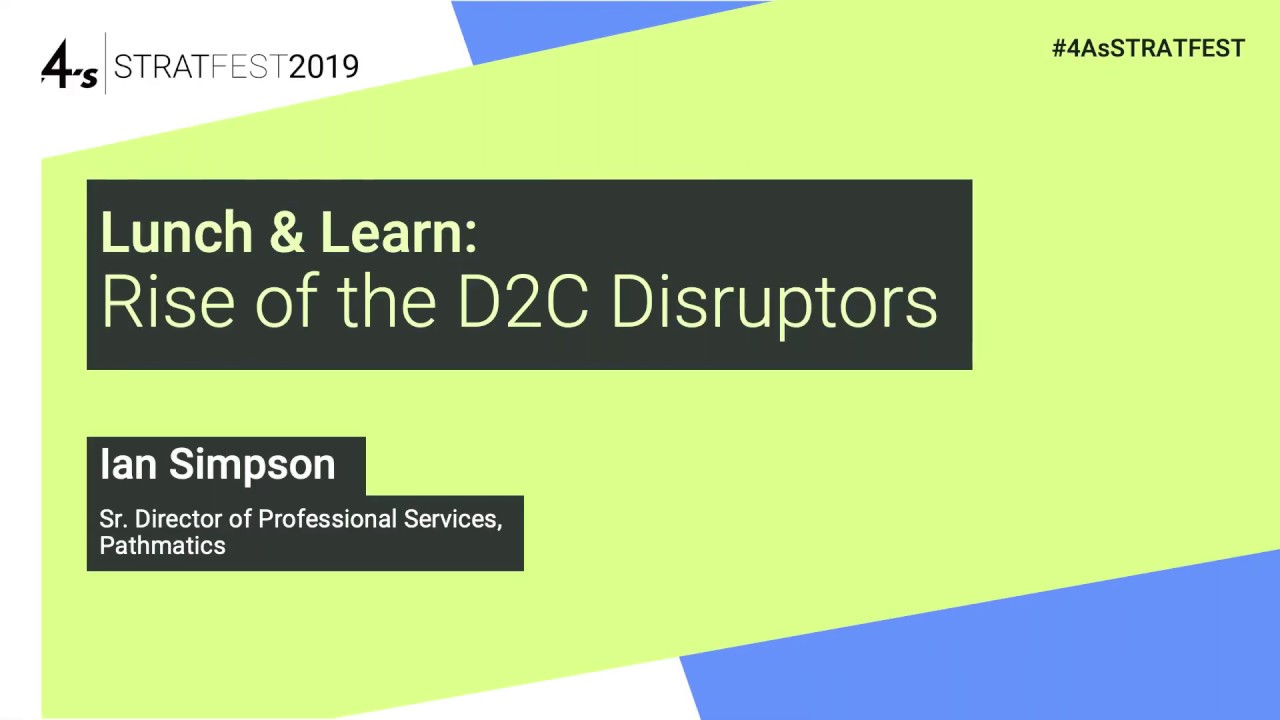 4A's StratFest 2019 Rise of D2C Disruptors Ian Simpson
