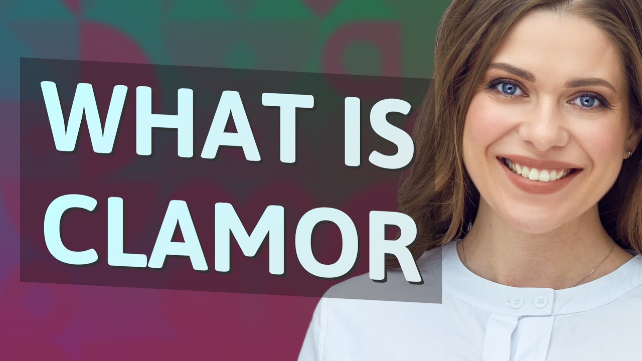 Clamor | meaning of Clamor