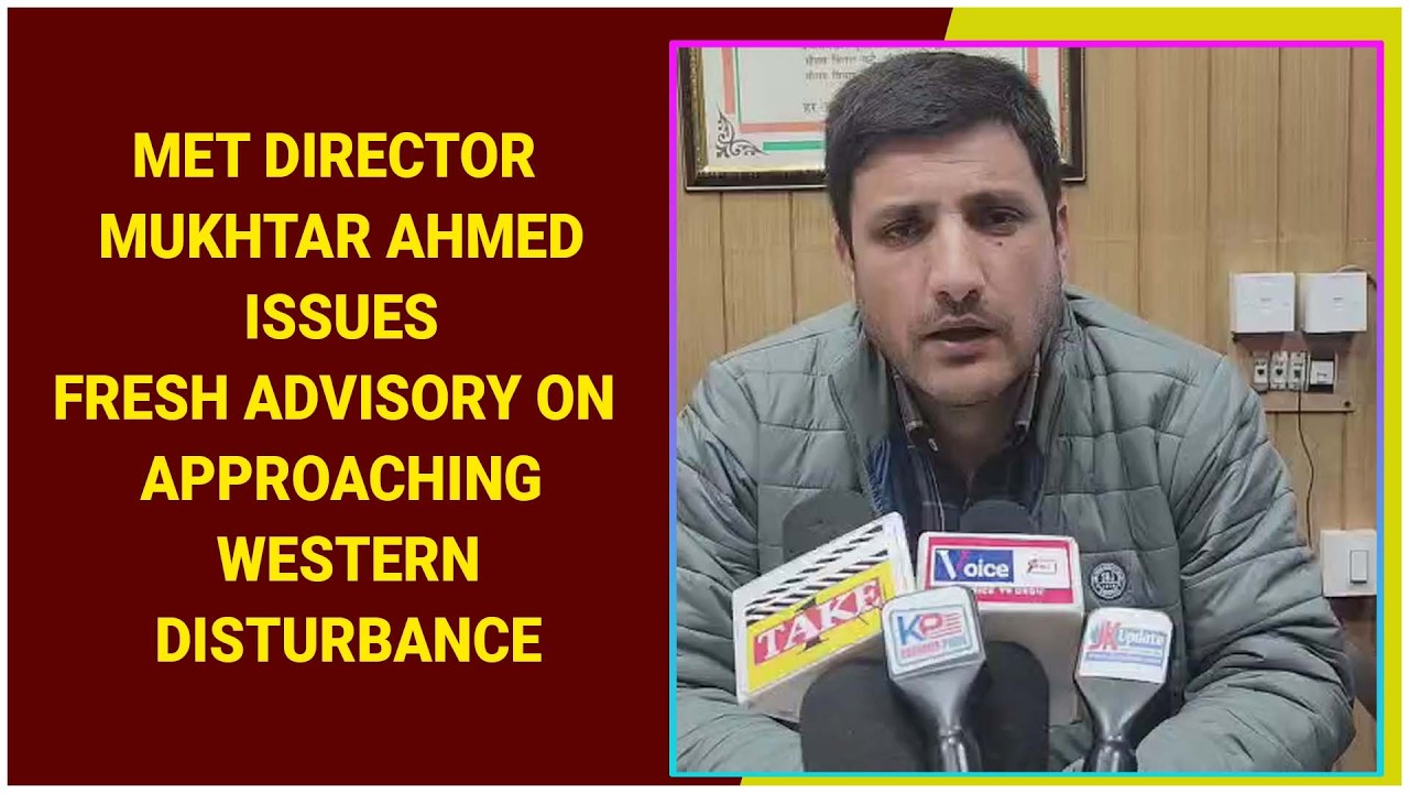 Met Director Mukhtar Ahmed issues fresh advisory on approaching western disturbance