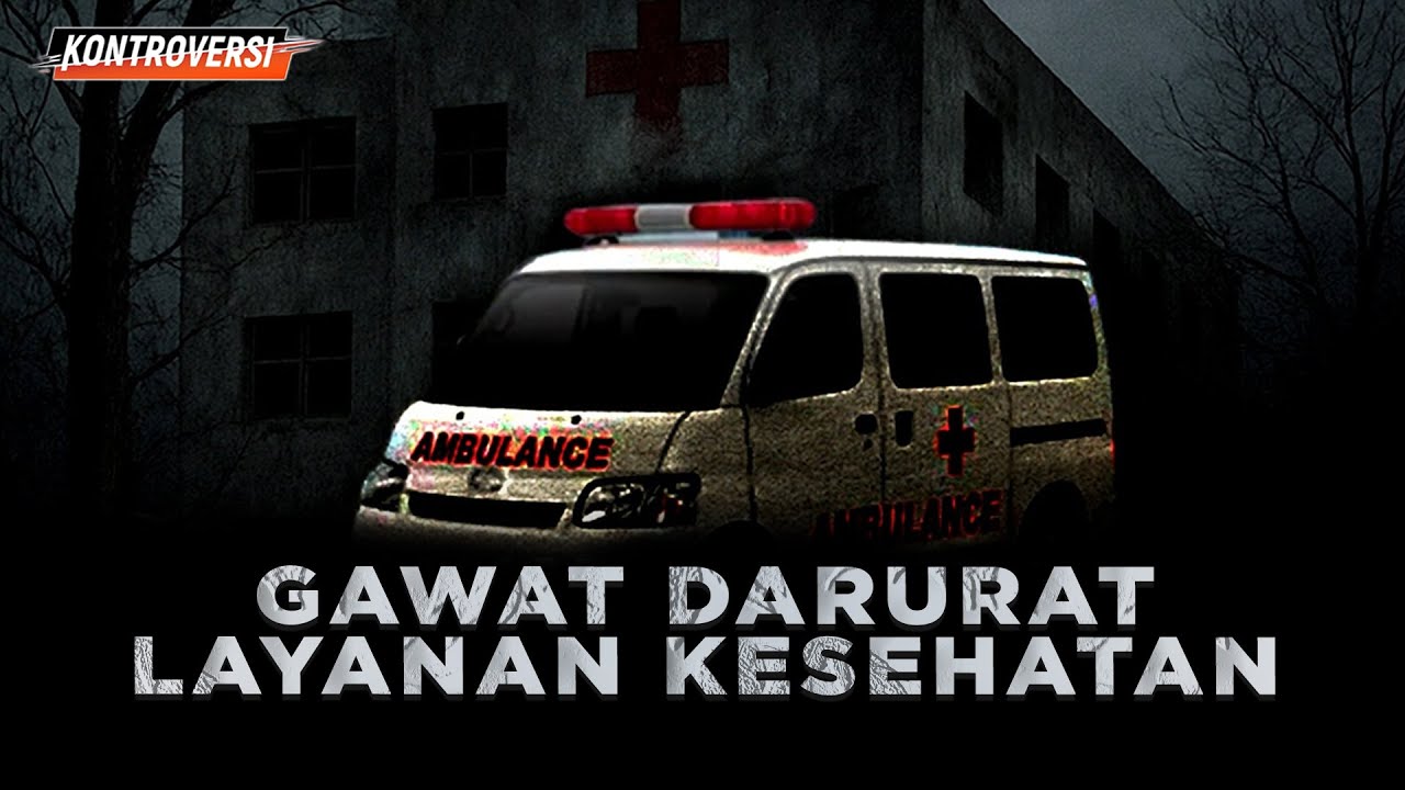 [FULL] KONTROVERSI - GAWAT DARURAT LAYANAN KESEHATAN