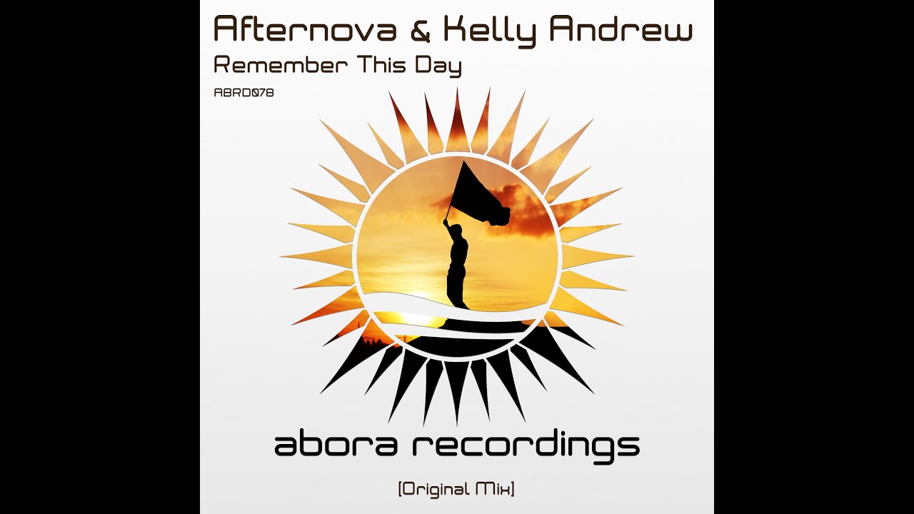 Afternova & Kelly Andrew - Remember This Day (Original Mix) [FULL] [Abora Recordings]