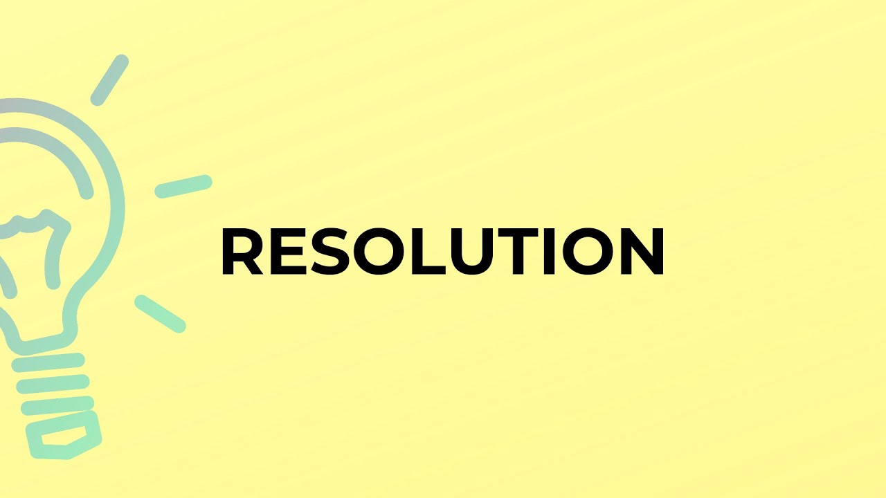 What is the meaning of the word RESOLUTION?