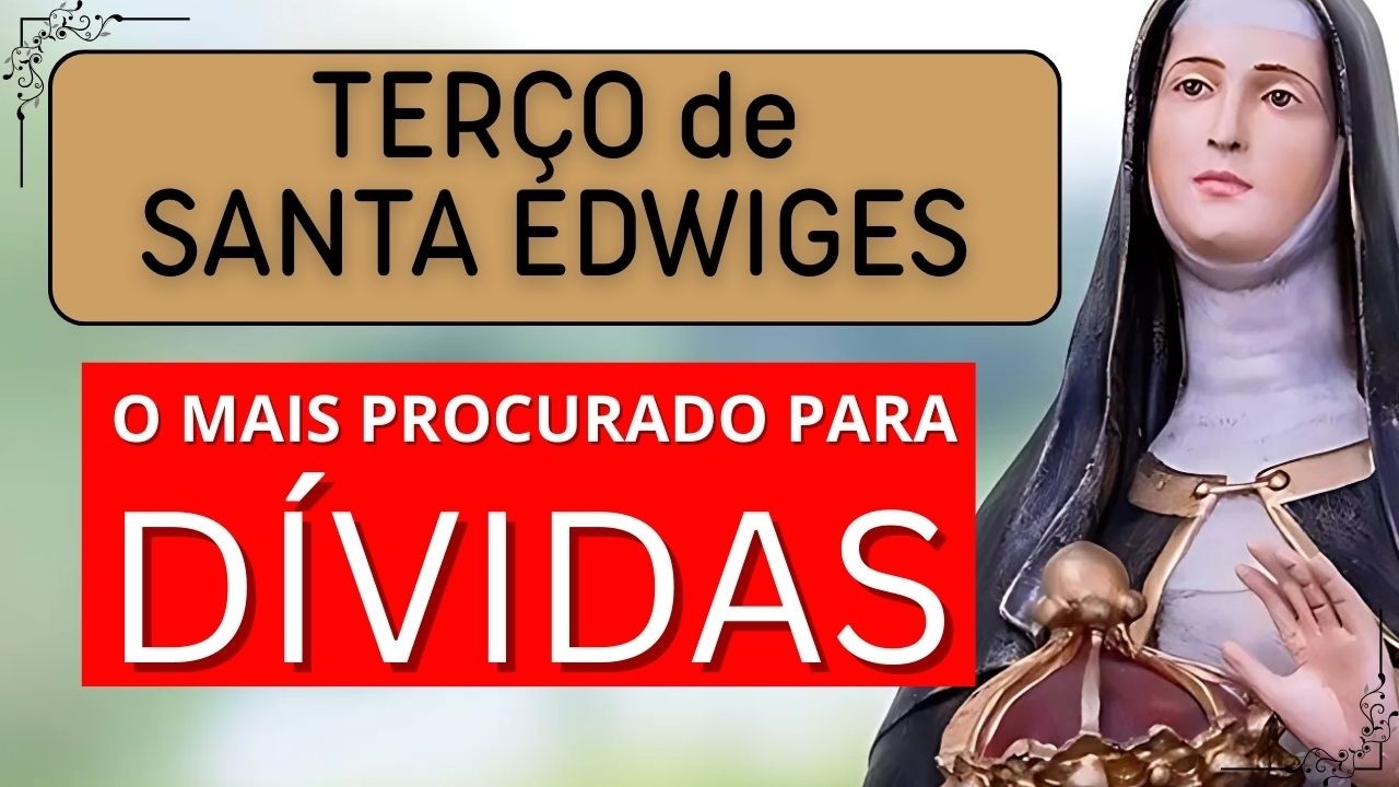 O Ter&ccedil;o de Santa Edwiges para Quem N&atilde;o Sabe Mais Como Pagar as D&iacute;vidas (Ora&ccedil;&atilde;o Forte)