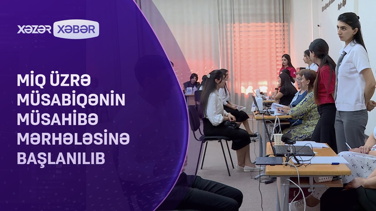 MİQ üzrə müsabiqənin müsahibə mərhələsinə başlanılıb