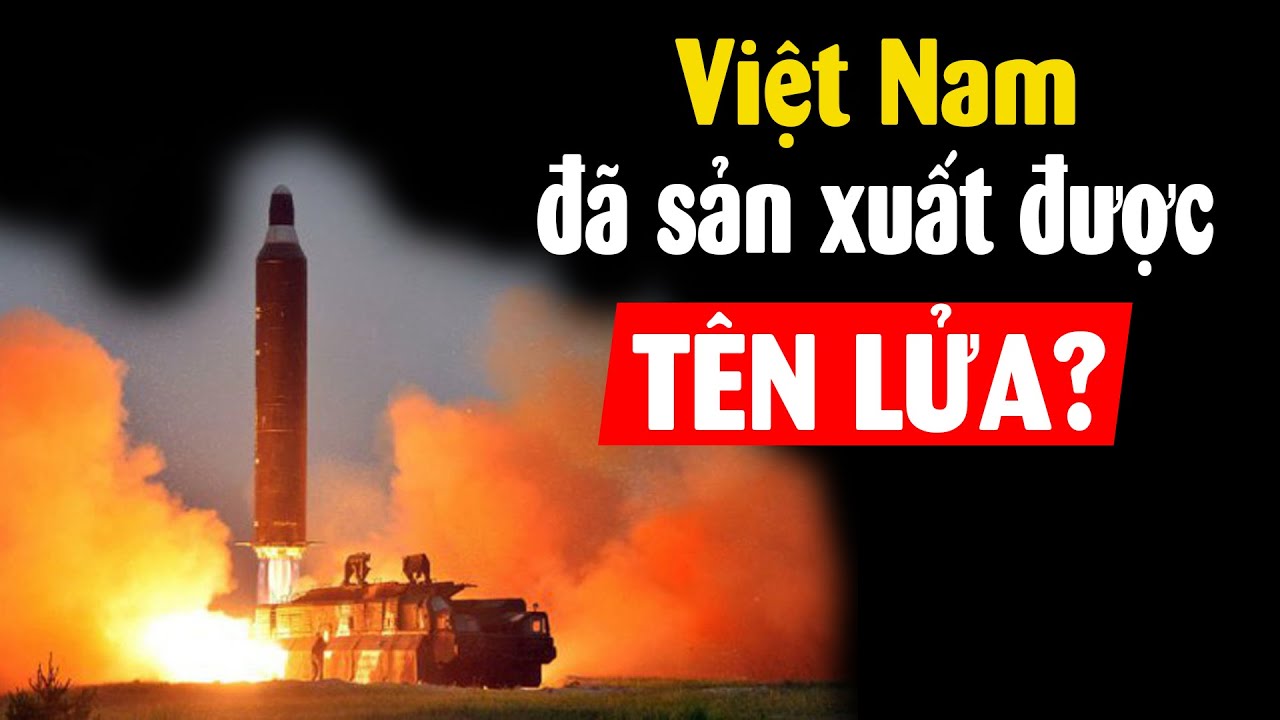 Tên lửa do Việt Nam tự sản xuất mạnh cỡ nào?